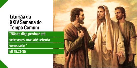 Reflexão: Liturgia do 24° Domingo do Tempo Comum, Ano A - 13/09/2026