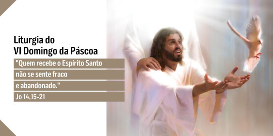 Reflexão: Liturgia do 6° Domingo da Páscoa, Ano A – 10/05/2026