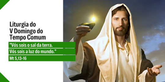 Reflexão: Liturgia do V Domingo do Tempo Comum, Ano A – 08/02/2026